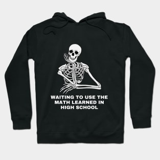 Waiting to use the math learned in High School. Sarcastic Saying Quote, Funny Phrase Hoodie